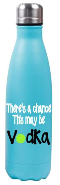 There's a chance this is vodka (tennis) 17oz Stainless Water Bottle