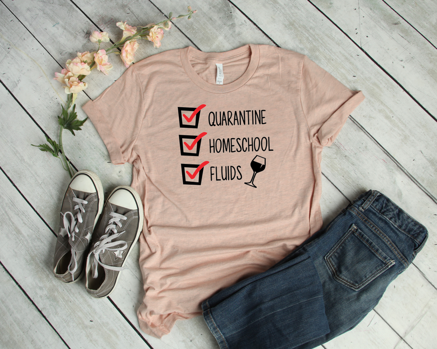 Quarantine, Homeschool, Fluids Checklist | Mom Tee | Quarantine | Graphic Tee | Funny Shirt | Homeschool | Unisex Sizing