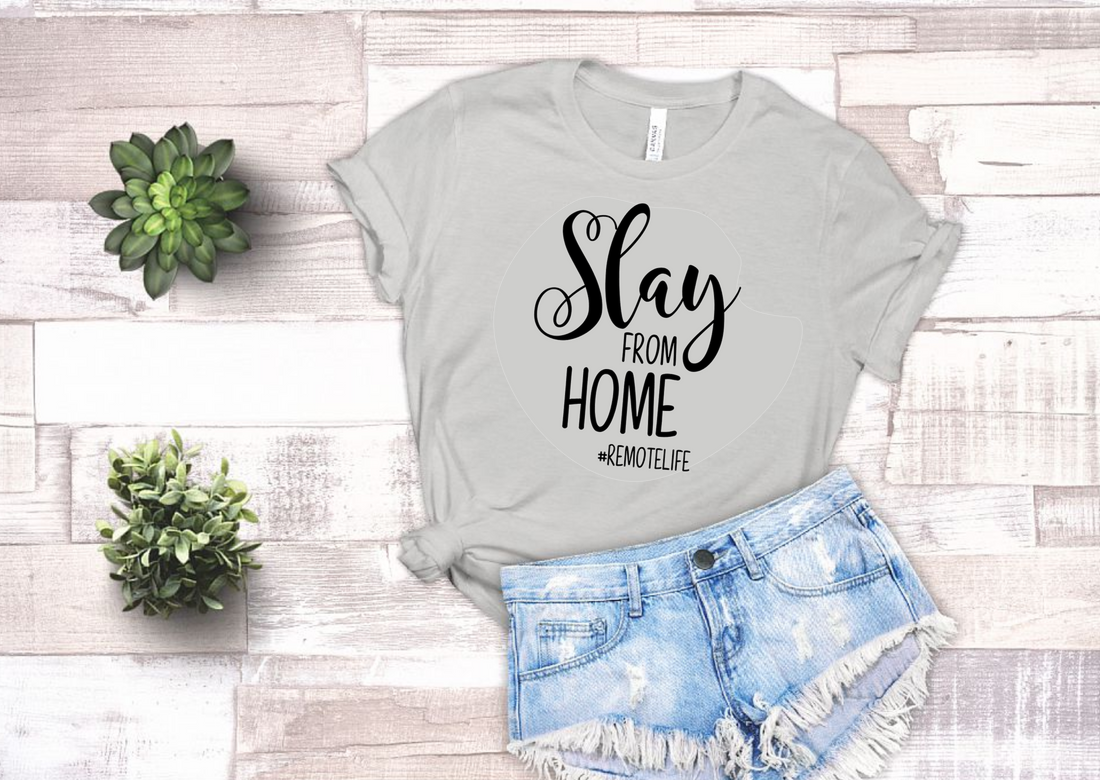 Slay from Home #RemoteLife | Soft Tee | Work from Home | Graphic Tee | Funny Shirt | Remote Work | Unisex Sizing