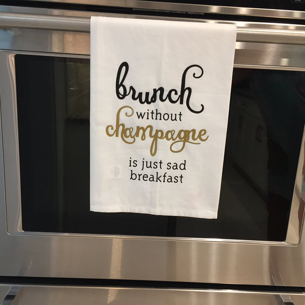 Brunch without Champagne Tea Towel