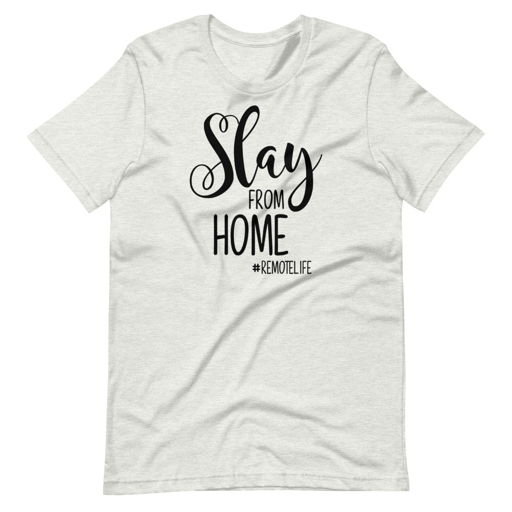 Slay from Home #RemoteLife | Soft Tee | Work from Home | Graphic Tee | Funny Shirt | Remote Work | Unisex Sizing