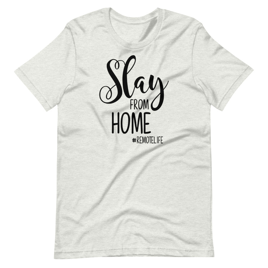 Slay from Home #RemoteLife | Soft Tee | Work from Home | Graphic Tee | Funny Shirt | Remote Work | Unisex Sizing