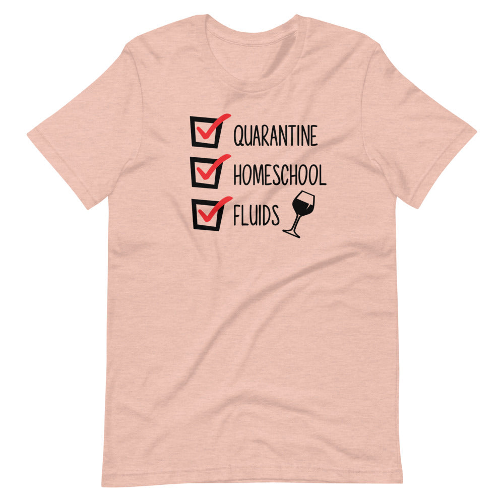 Quarantine, Homeschool, Fluids Checklist | Mom Tee | Quarantine | Graphic Tee | Funny Shirt | Homeschool | Unisex Sizing