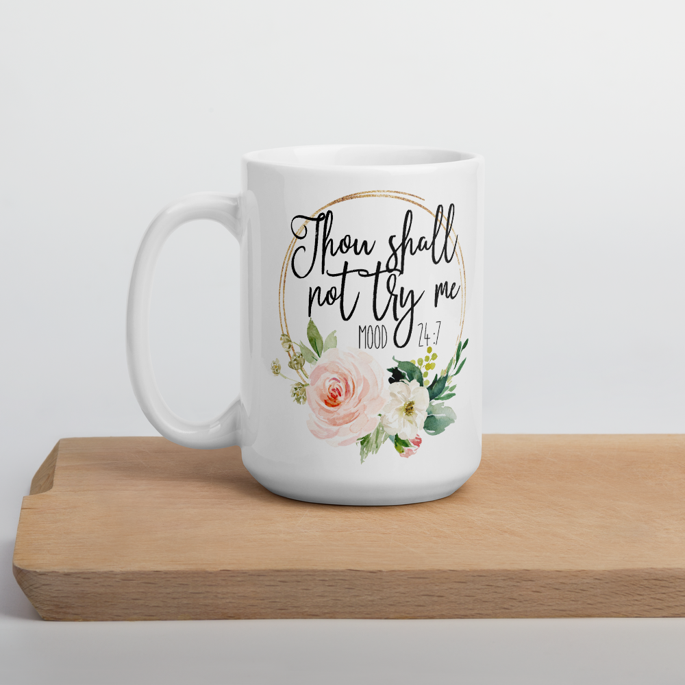 Thou Shall Not Try Me! Mood 24:7 Mug |funny gift|friend gift|funny quote|co-worker gift|